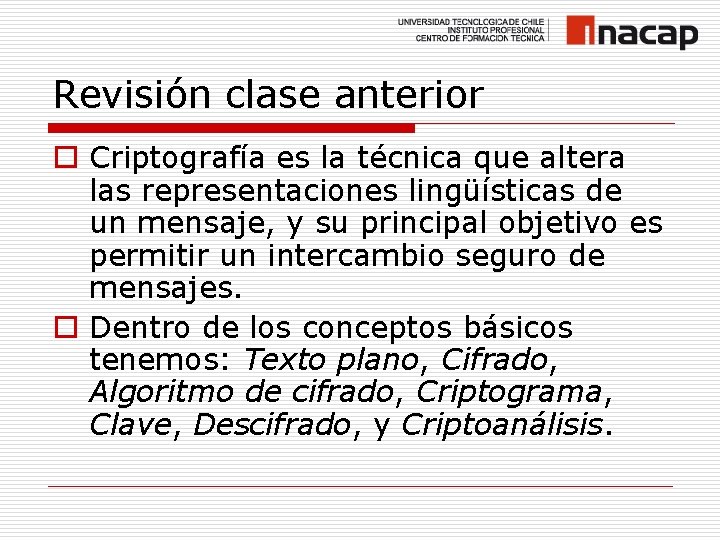 Revisión clase anterior o Criptografía es la técnica que altera las representaciones lingüísticas de