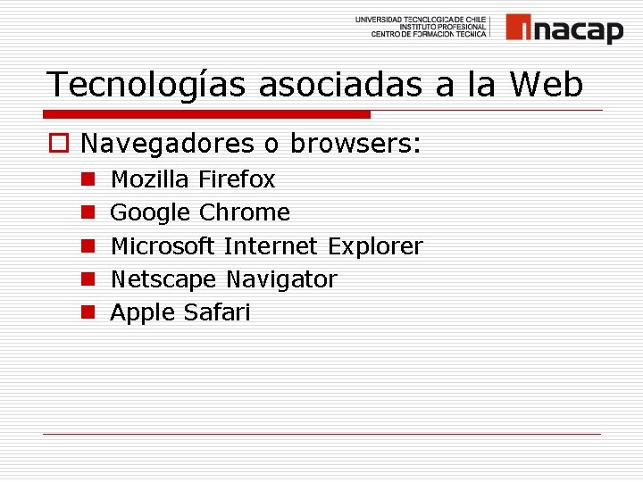 Tecnologías asociadas a la Web o Navegadores o browsers: n n n Mozilla Firefox