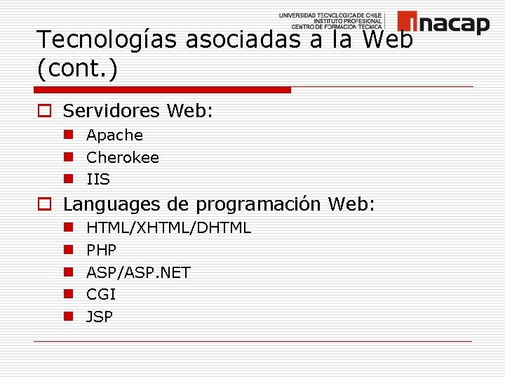 Tecnologías asociadas a la Web (cont. ) o Servidores Web: n Apache n Cherokee