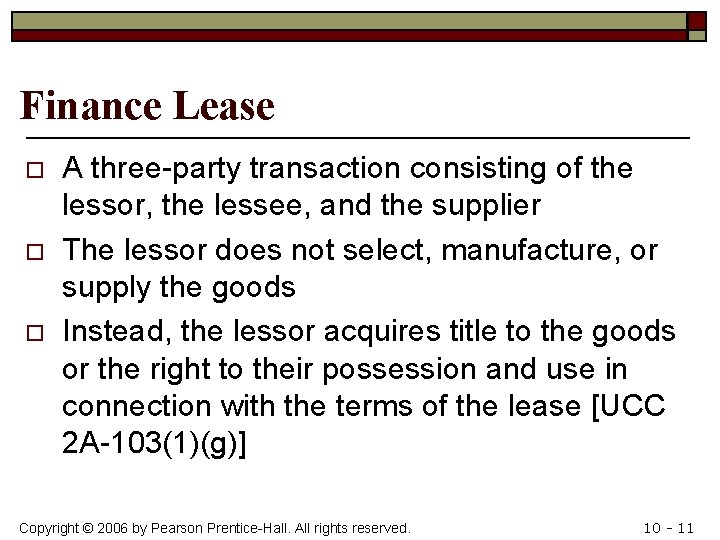 Finance Lease o o o A three-party transaction consisting of the lessor, the lessee,