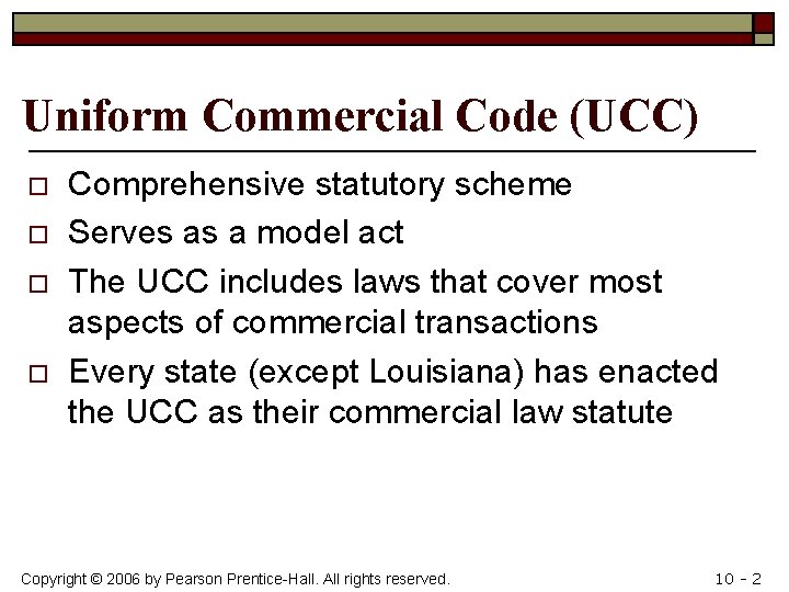 Uniform Commercial Code (UCC) o o Comprehensive statutory scheme Serves as a model act