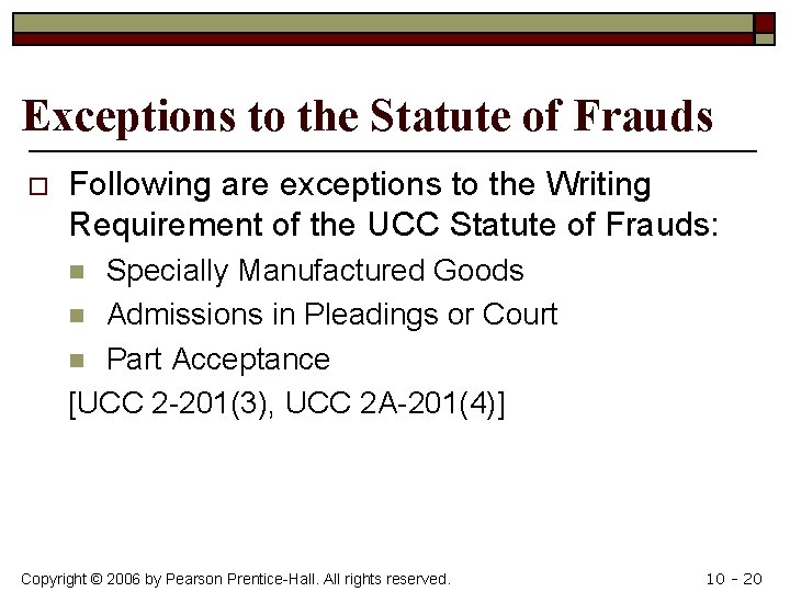 Exceptions to the Statute of Frauds o Following are exceptions to the Writing Requirement