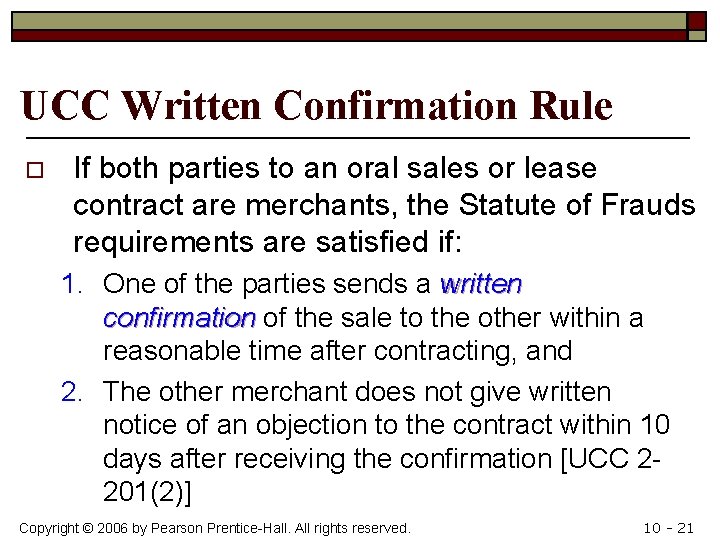 UCC Written Confirmation Rule o If both parties to an oral sales or lease