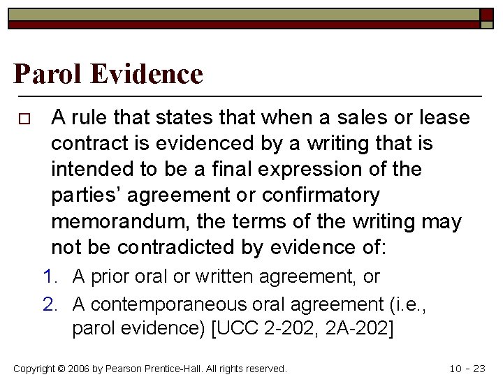 Parol Evidence o A rule that states that when a sales or lease contract