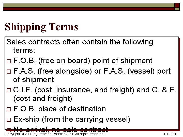 Shipping Terms Sales contracts often contain the following terms: o F. O. B. (free