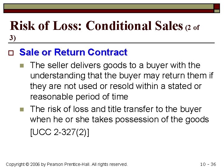 Risk of Loss: Conditional Sales (2 of 3) o Sale or Return Contract n