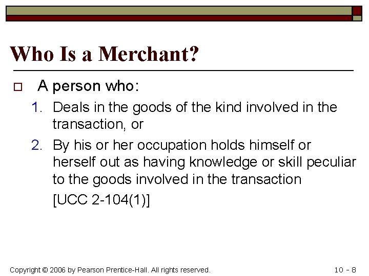 Who Is a Merchant? o A person who: 1. Deals in the goods of