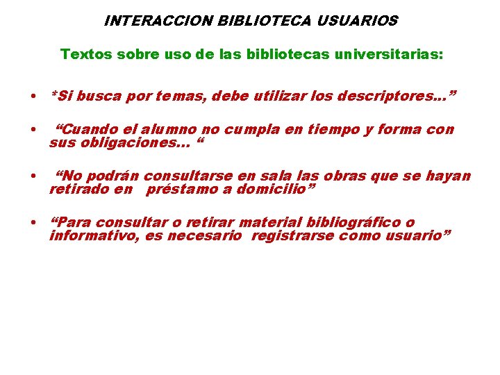 INTERACCION BIBLIOTECA USUARIOS Textos sobre uso de las bibliotecas universitarias: • *Si busca por