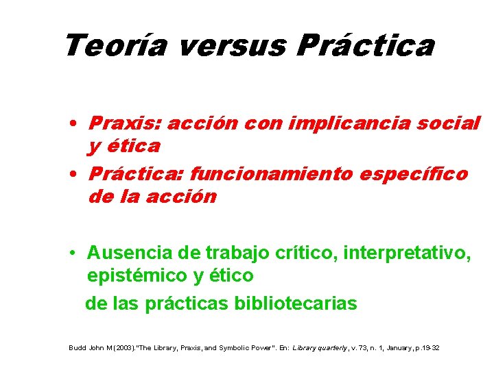 Teoría versus Práctica • Praxis: acción con implicancia social y ética • Práctica: funcionamiento
