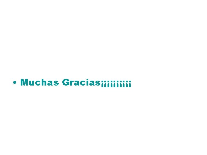  • Muchas Gracias¡¡¡¡¡ 