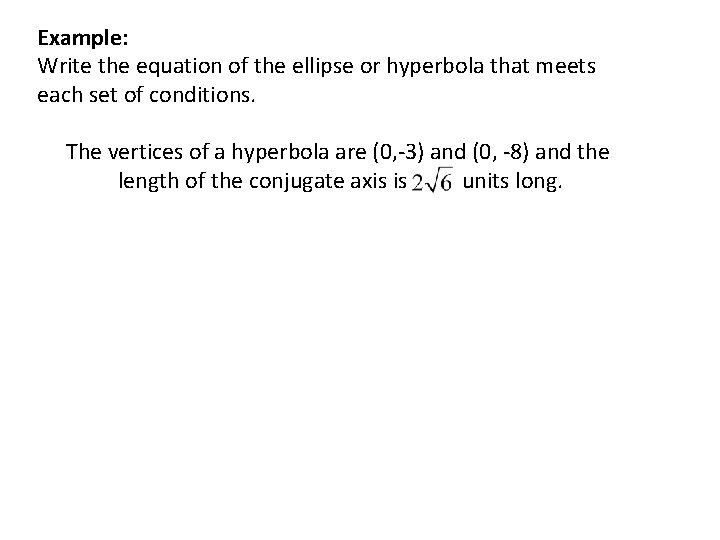 Example: Write the equation of the ellipse or hyperbola that meets each set of