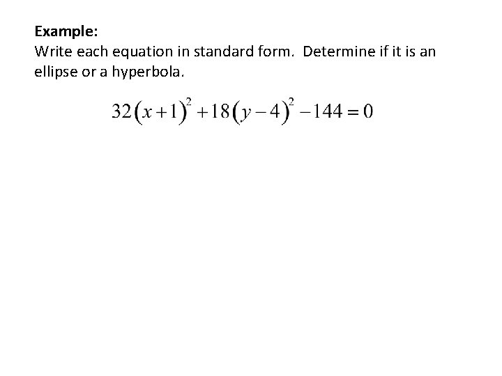 Example: Write each equation in standard form. Determine if it is an ellipse or
