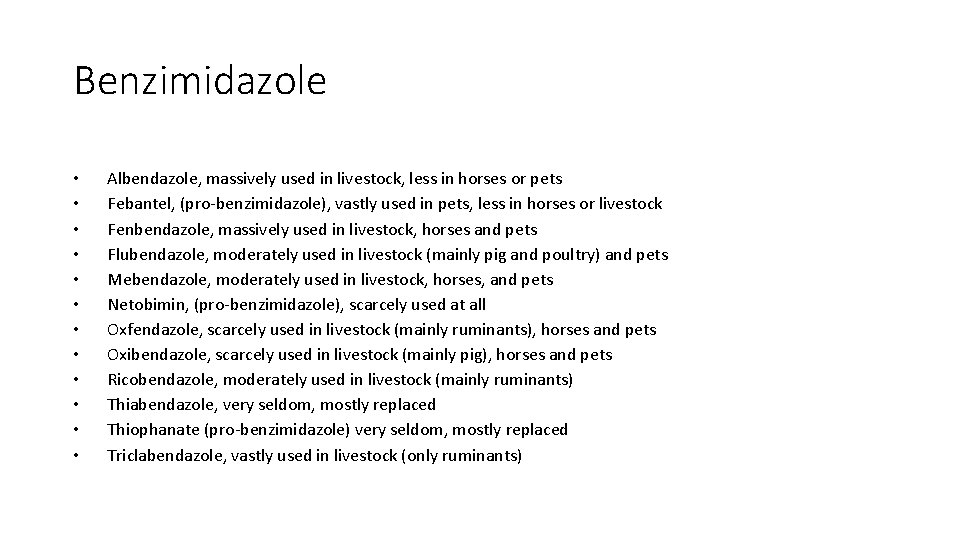 Benzimidazole • • • Albendazole, massively used in livestock, less in horses or pets