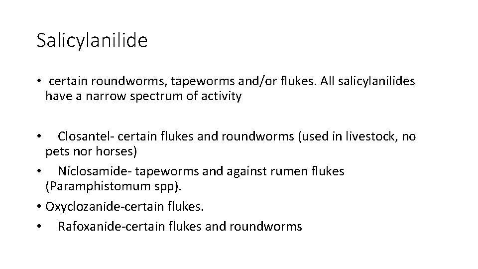 Salicylanilide • certain roundworms, tapeworms and/or flukes. All salicylanilides have a narrow spectrum of