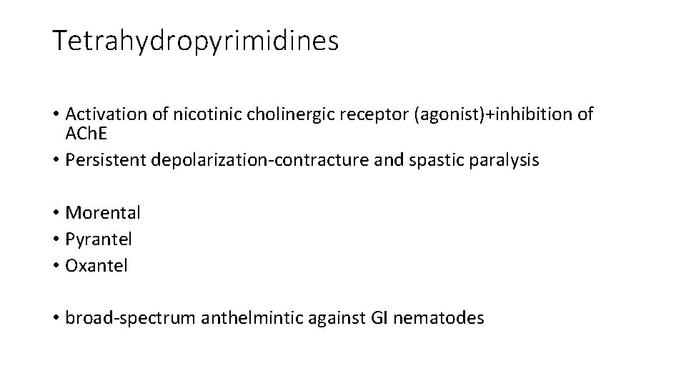 Tetrahydropyrimidines • Activation of nicotinic cholinergic receptor (agonist)+inhibition of ACh. E • Persistent depolarization-contracture