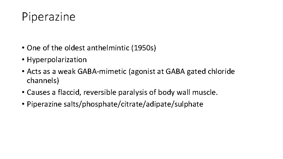 Piperazine • One of the oldest anthelmintic (1950 s) • Hyperpolarization • Acts as