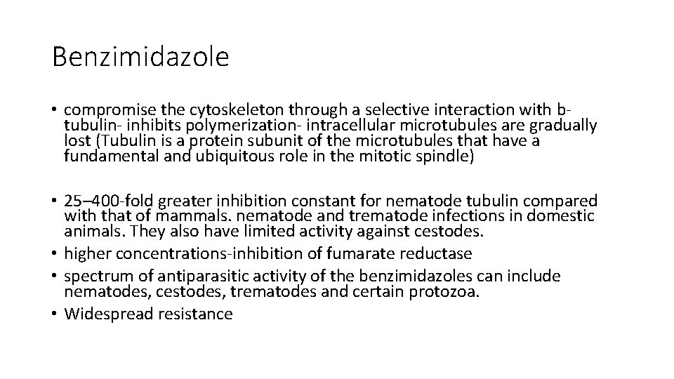 Benzimidazole • compromise the cytoskeleton through a selective interaction with btubulin- inhibits polymerization- intracellular