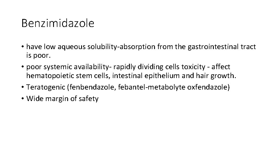 Benzimidazole • have low aqueous solubility-absorption from the gastrointestinal tract is poor. • poor