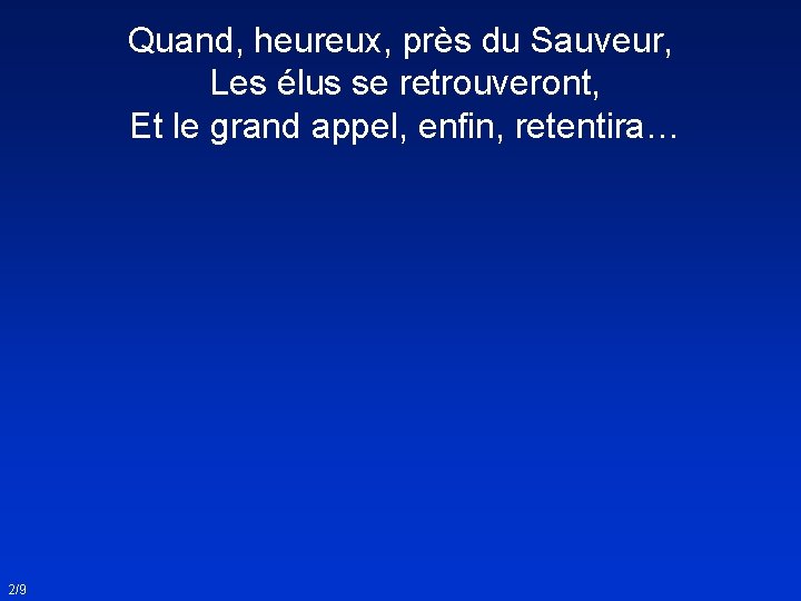 Quand, heureux, près du Sauveur, Les élus se retrouveront, Et le grand appel, enfin,