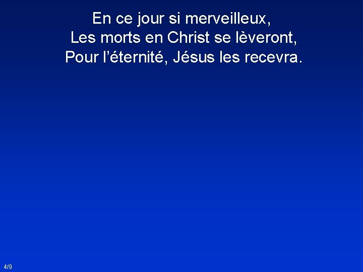 En ce jour si merveilleux, Les morts en Christ se lèveront, Pour l’éternité, Jésus