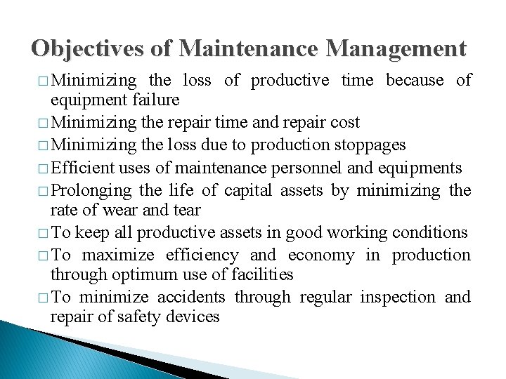 Objectives of Maintenance Management � Minimizing the loss of productive time because of equipment