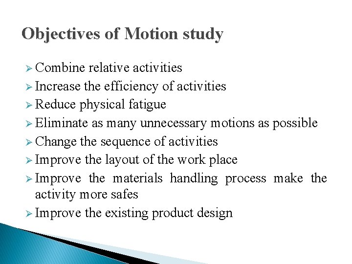 Objectives of Motion study Ø Combine relative activities Ø Increase the efficiency of activities