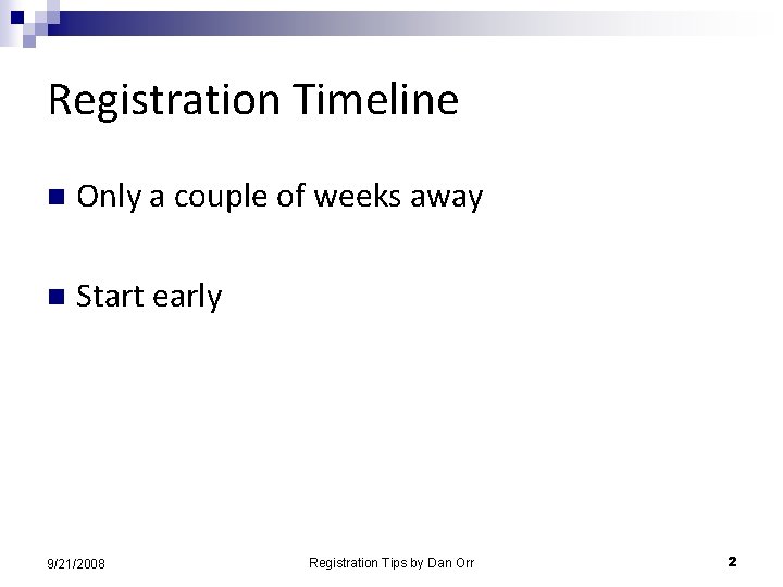 Registration Timeline n Only a couple of weeks away n Start early 9/21/2008 Registration