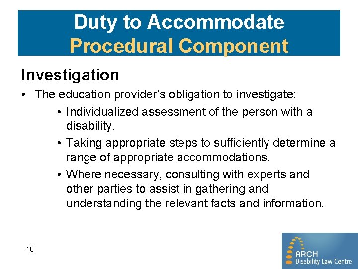 Duty to Accommodate Procedural Component Investigation • The education provider’s obligation to investigate: •