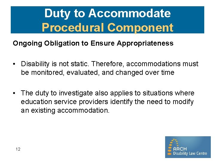 Duty to Accommodate Procedural Component Ongoing Obligation to Ensure Appropriateness • Disability is not