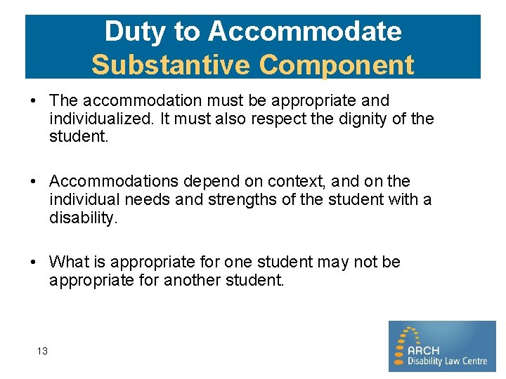 Duty to Accommodate Substantive Component • The accommodation must be appropriate and individualized. It
