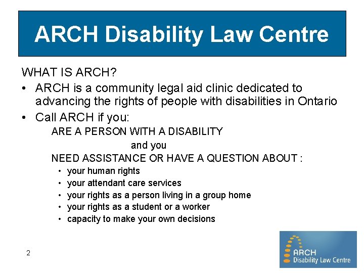 ARCH Disability Law Centre WHAT IS ARCH? • ARCH is a community legal aid