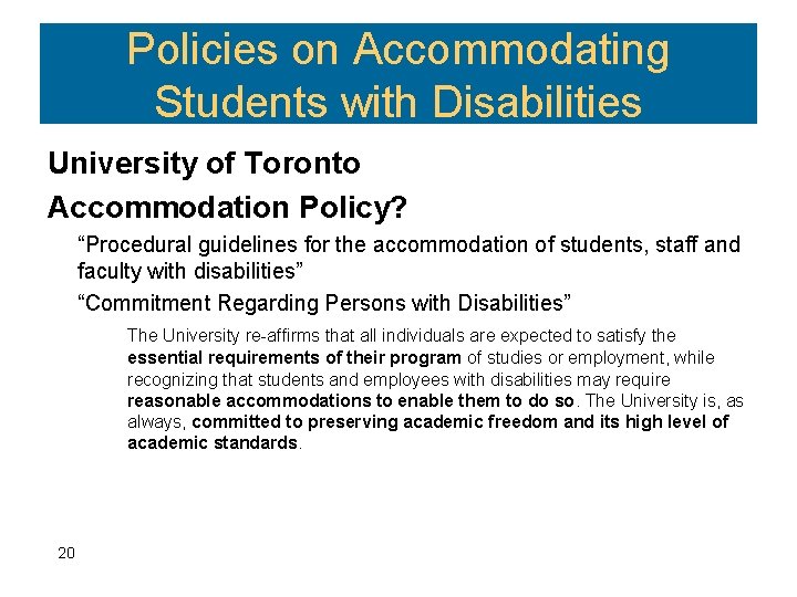 Policies on Accommodating Students with Disabilities University of Toronto Accommodation Policy? “Procedural guidelines for