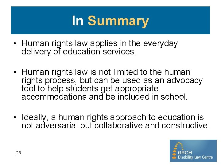 In Summary • Human rights law applies in the everyday delivery of education services.