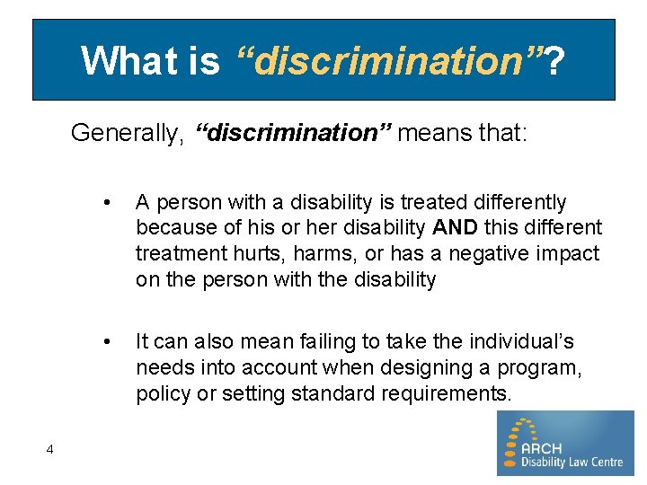 What is “discrimination”? Generally, “discrimination” means that: 4 • A person with a disability