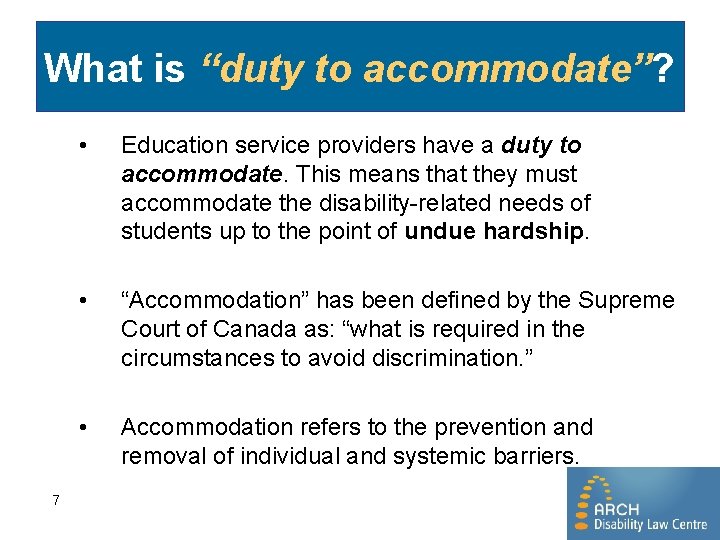 What is “duty to accommodate”? 7 • Education service providers have a duty to