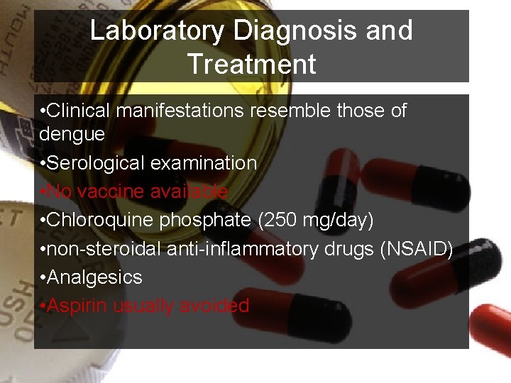 Laboratory Diagnosis and Treatment • Clinical manifestations resemble those of dengue • Serological examination