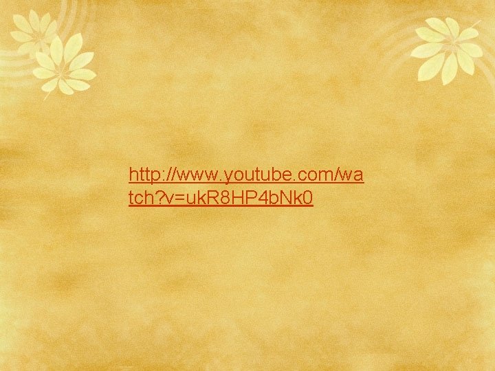 http: //www. youtube. com/wa tch? v=uk. R 8 HP 4 b. Nk 0 