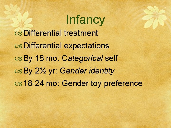 Infancy Differential treatment Differential expectations By 18 mo: Categorical self By 2½ yr: Gender