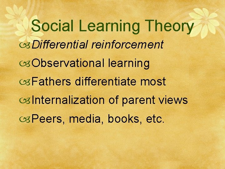 Social Learning Theory Differential reinforcement Observational learning Fathers differentiate most Internalization of parent views