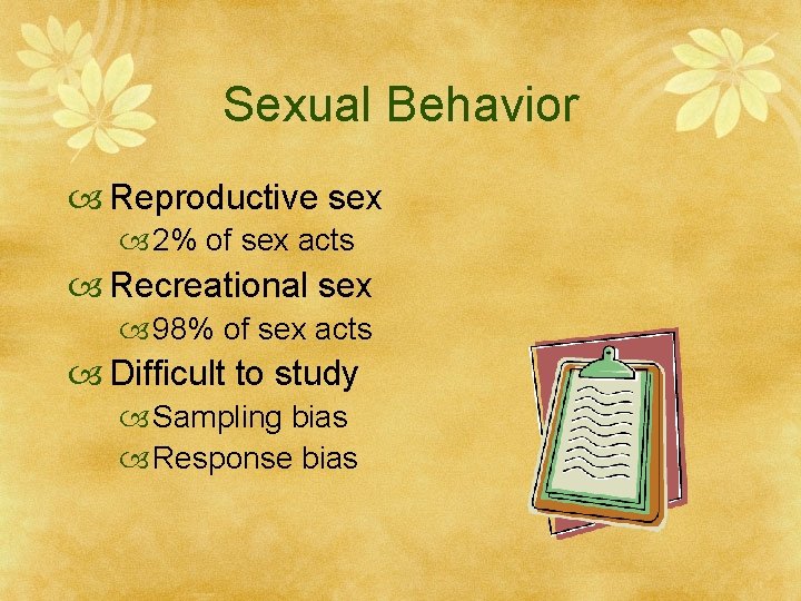 Sexual Behavior Reproductive sex 2% of sex acts Recreational sex 98% of sex acts