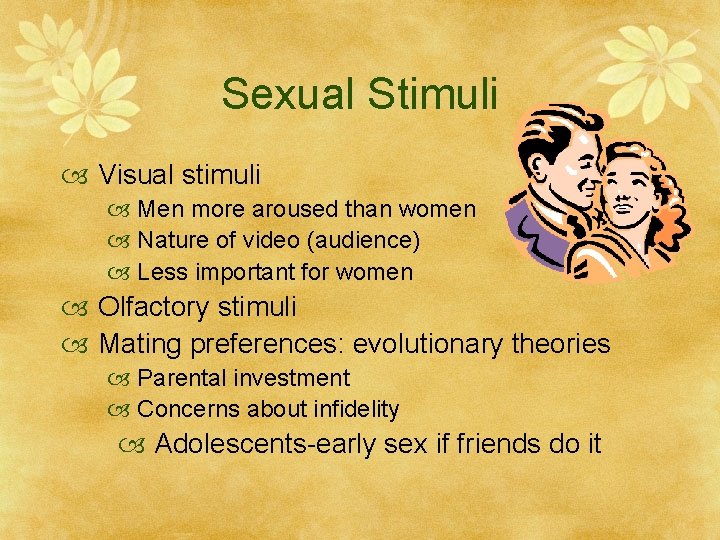 Sexual Stimuli Visual stimuli Men more aroused than women Nature of video (audience) Less