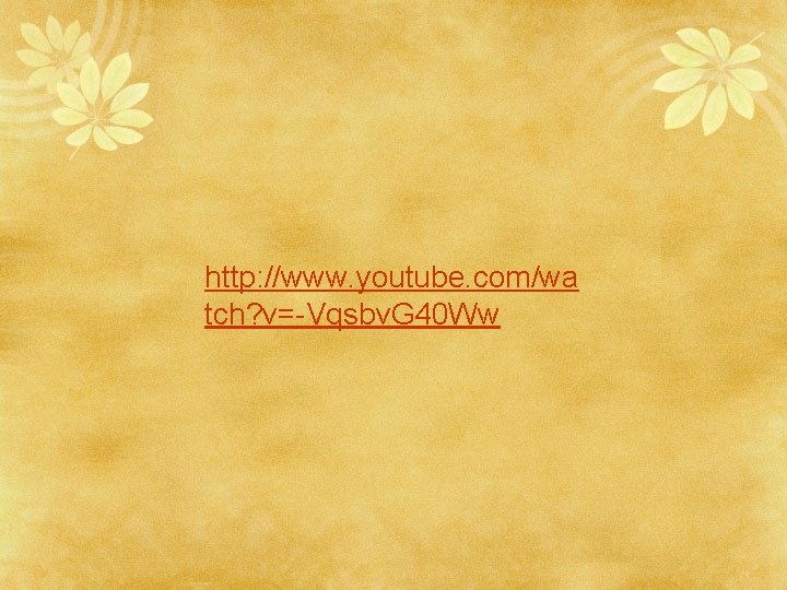 http: //www. youtube. com/wa tch? v=-Vqsbv. G 40 Ww 