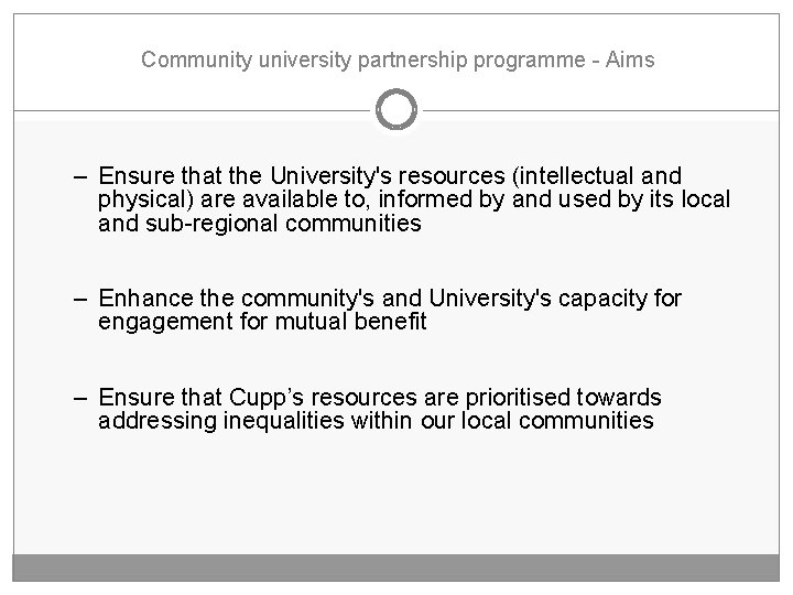 Community university partnership programme - Aims – Ensure that the University's resources (intellectual and