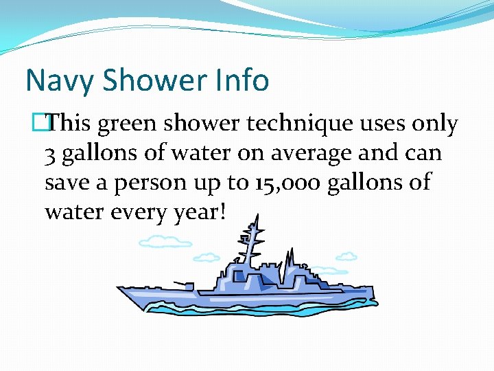 Navy Shower Info �This green shower technique uses only 3 gallons of water on