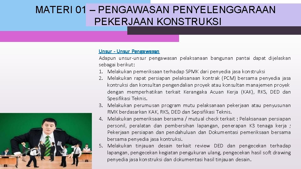 MATERI 01 – PENGAWASAN PENYELENGGARAAN PEKERJAAN KONSTRUKSI Unsur - Unsur Pengawasan Adapun unsur-unsur pengawasan