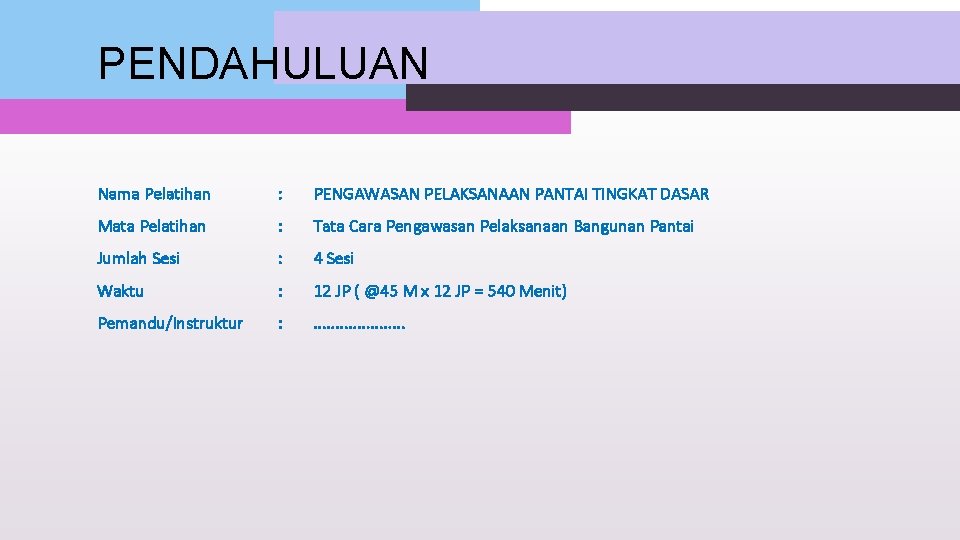 PENDAHULUAN Nama Pelatihan : PENGAWASAN PELAKSANAAN PANTAI TINGKAT DASAR Mata Pelatihan : Tata Cara