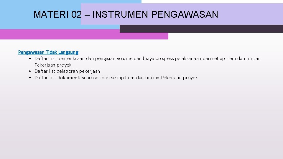 MATERI 02 – INSTRUMEN PENGAWASAN Pengawasan Tidak Langsung • Daftar List pemeriksaan dan pengisian