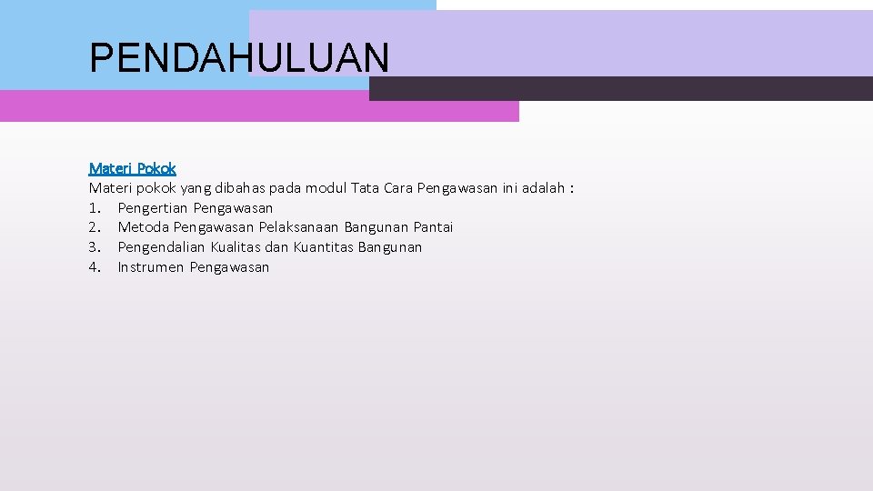 PENDAHULUAN Materi Pokok Materi pokok yang dibahas pada modul Tata Cara Pengawasan ini adalah