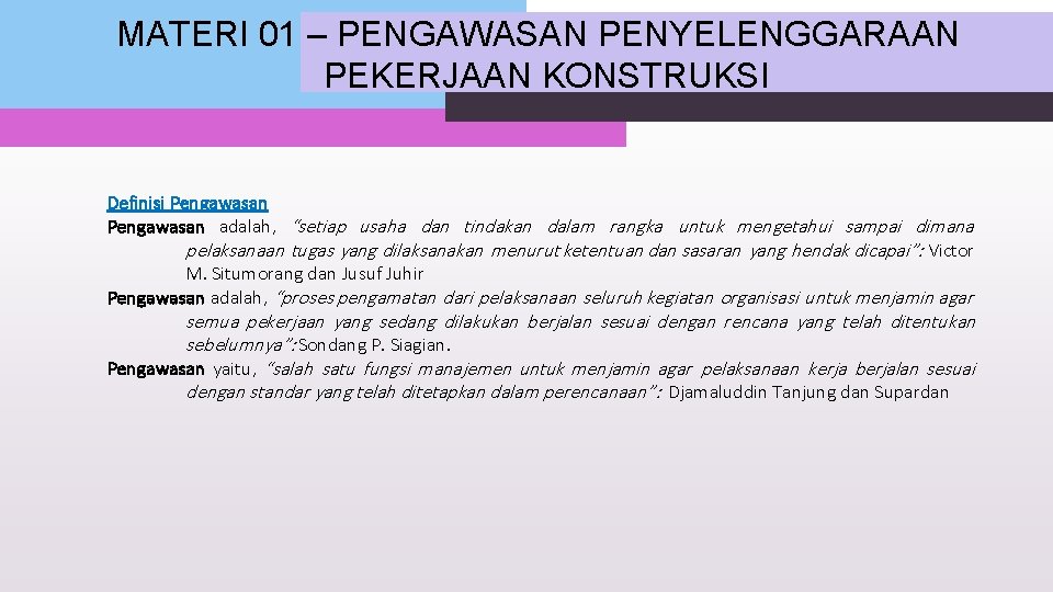 MATERI 01 – PENGAWASAN PENYELENGGARAAN PEKERJAAN KONSTRUKSI Definisi Pengawasan adalah, “setiap usaha dan tindakan