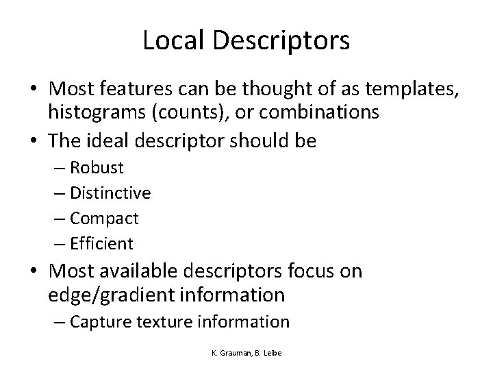 Local Descriptors • Most features can be thought of as templates, histograms (counts), or